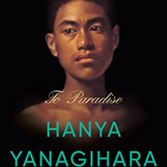 Access EPUB 🖌️ To Paradise: A Novel by  Hanya Yanagihara [EPUB KINDLE PDF EBOOK]