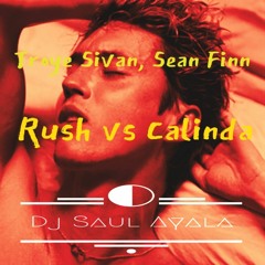 Troye Sivan, Sean Finn -  Rush Vs Calinda  Dj Saul Ayala Remix
