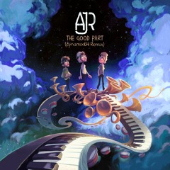 AJR - The Good Part (dynamix64 Remix)