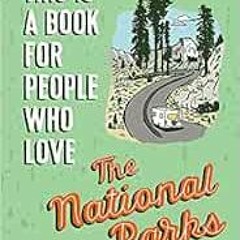 [View] PDF ✅ This Is a Book for People Who Love the National Parks by Matt Garczynski