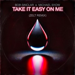 Take it Easy on Me (ZELT Remix) - Bob Sinclar