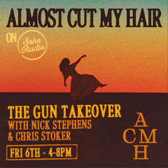 Soho Radio - Almost Cut My Hair - The Gun Takeover with Nick Stephens & Chris Stoker 06.12.24
