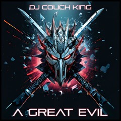 DJ Couch King - A Great Evil (Original Mix) [Out Now!]