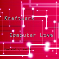 Kraftwerk - Computer Love (Roach Remix)