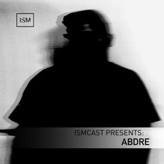 Ismcast Presents 093 - ABDRE