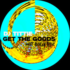 DJ Tittie - Get The Goods