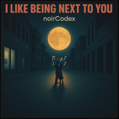 I Like Being Next To You