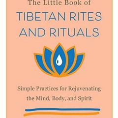 View EPUB KINDLE PDF EBOOK The Little Book of Tibetan Rites and Rituals: Simple Practices for Rejuve