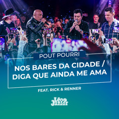 Pout Pourri: Nos Bares da Cidade / Diga Que Ainda me Ama (ao Vivo) [feat. Rick & Renner]