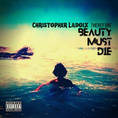 Christopher Ladoix - Beauty Must Die