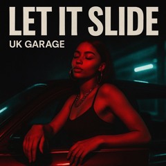 Let It Slide - UK GARAGE