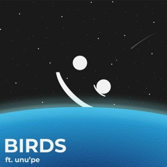 BIRDS - ft. unu'pe