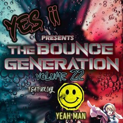 Yes ii Presents The Bounce Generation Vol 22 feat  YEAH MAN 🤩🤩💥💥❤❤