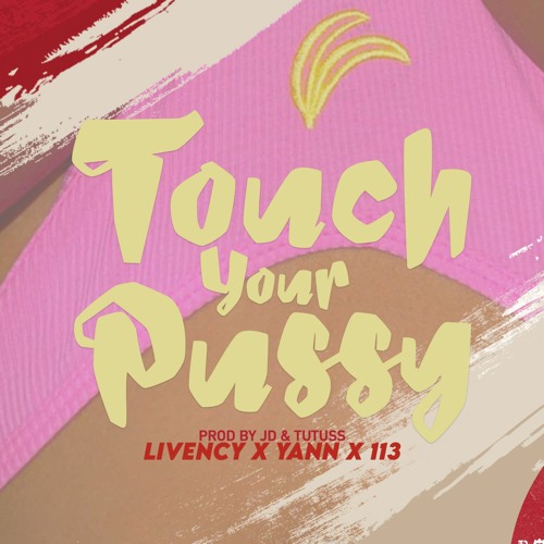 Livency x Yann x 113 xTutuss x JD [TOUCH YOUR PUSSY]