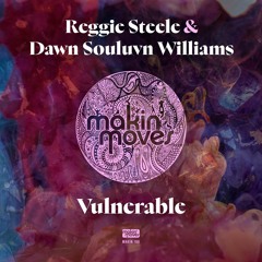 Reggie Steele & Dawn Souluvn Williams - Vulnerable (Vocal) Makin' Moves Records