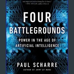 Read PDF 🌟 Four Battlegrounds: Power in the Age of Artificial Intelligence Pdf Ebook