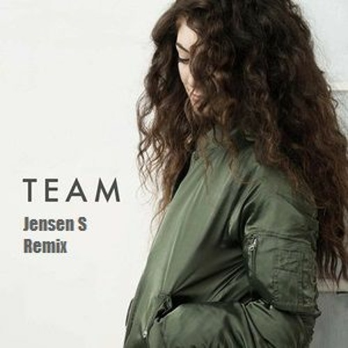 Lorde - Team | Jensen S | Remix