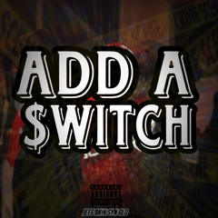 Add A Switch - Jr Brim x Syn Glo (Prod By. Keyzz2Tact)
