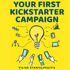 [Download] PDF 🖌️ Your First Kickstarter Campaign: Step by Step Guide to Launching a