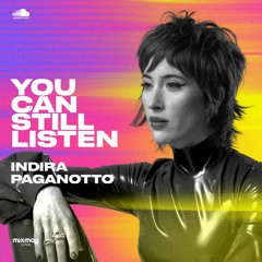 Indira Paganotto — #YOUCANSTILLLISTEN Mix Series #24