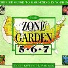 [GET] EBOOK 📥 The ZONE GARDEN: A SUREFIRE GUIDE TO GARDENING IN ZONES 5, 6, 7 by  Ch