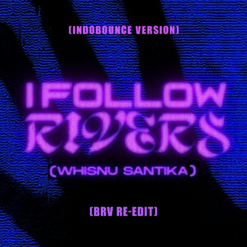 I FOLLOW RIVERS - WHISNU SANTIKA (BRV Re-edit)