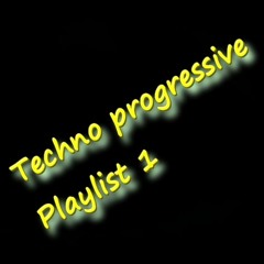 Techno progressive Playlist 1