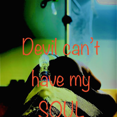Devil can’t have my SOUL