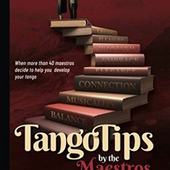 [Read] KINDLE PDF EBOOK EPUB Tango Tips by the Maestros: When more than 40 maestros decide to help y