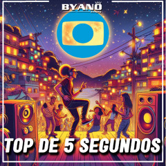 TOP DE 5 SEGUNDOS ( BYANO DJ )