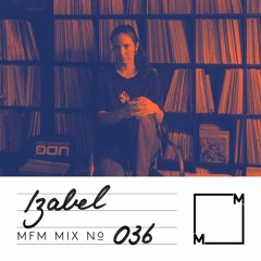 MFM Mix 036: Izabel