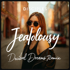 Disciples - Jealousy (Decibel Dreams Remix)
