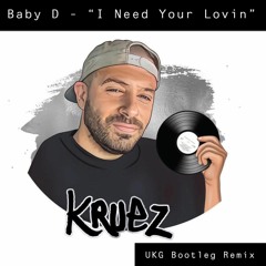 Baby D - 'I Need Your Lovin' - Kruez UKG Bootleg Remix (Free Download)