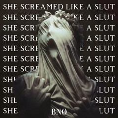 BNØ - She Screamed Like A Sl*t [Free DL]