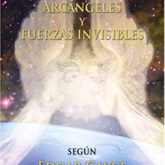 GET EBOOK 📫 Edgar Cayce Angeles, Arcangeles y Fuerzas Invisibles (Spanish Edition) b