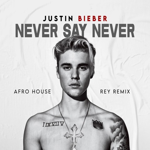 Justin Bieber - Never say Never (Rey Afro-House Remix) [FREE DOWNLOAD] = Not piched!!!
