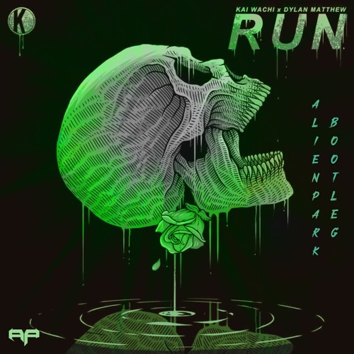 Kai Wachi & Dylan Matthew - Run (AlienPark Bootleg)
