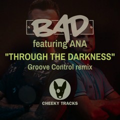 BAD featuring Ana - Through The Darkness (Groove Control remix) - OUT NOW