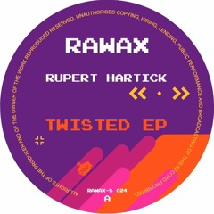 RAWAX-S024 - Rupert Hartick - Twisted EP