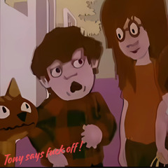 TONY SAYS FUCK OFF !!