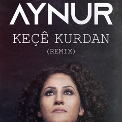 Aynur Doğan - Keçe Kurdan ( Ramazan Burak Remix )