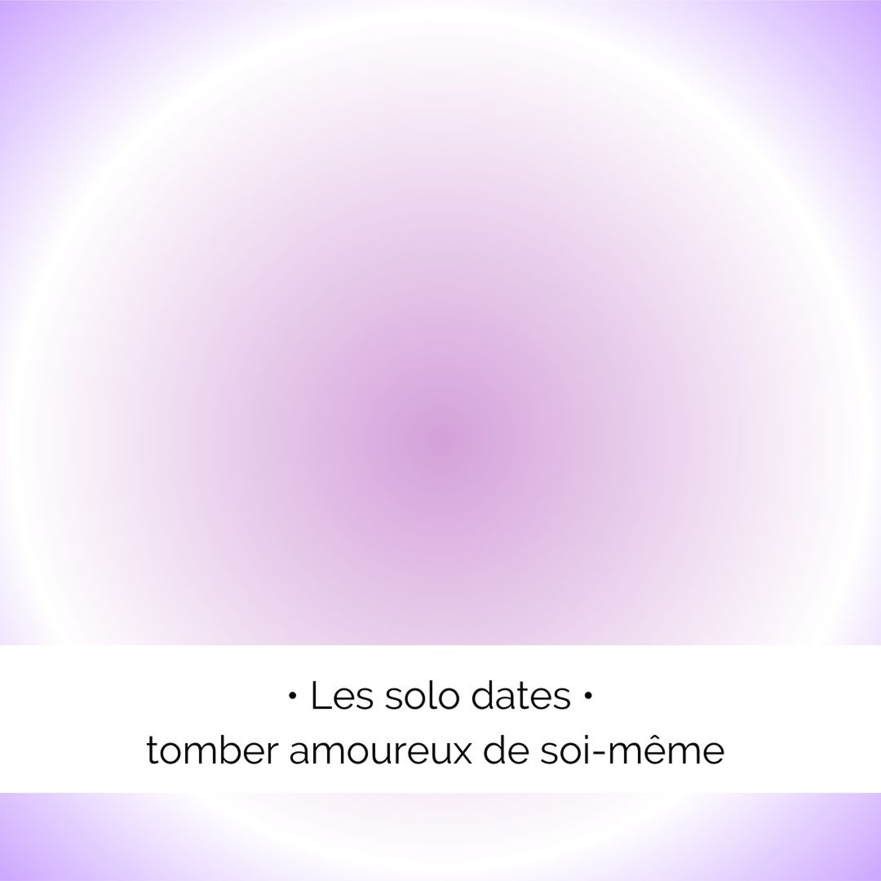 ✨ Les solo dates - tomber amoureux de soi-même