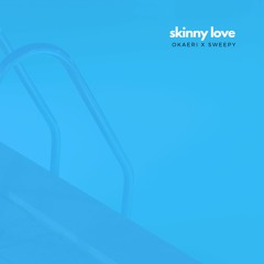 skinny love ft. sweepy