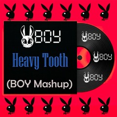 Heavy Tooth (BOY Mashup)