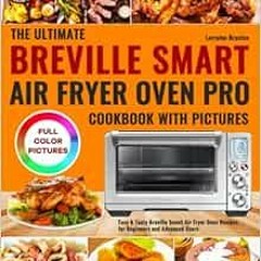 ❤️ Read The Ultimate Breville Smart Air Fryer Oven Pro Cookbook with Pictures: Easy & Tasty Brev