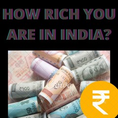 How Rich You Are In India? | आप भारत में कितने अमीर हैं?