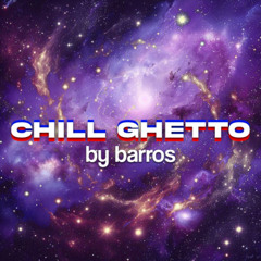 barros - Chill Ghetto
