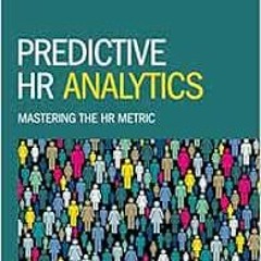 [ACCESS] KINDLE PDF EBOOK EPUB Predictive HR Analytics: Mastering the HR Metric by Dr