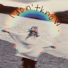 I Don't Know