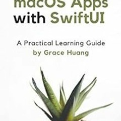 FREE PDF 📫 Building macOS apps with SwiftUI: A Practical Learning Guide by Grace Hua